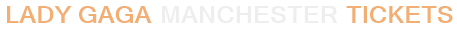 Lady Gaga Manchester Tickets
